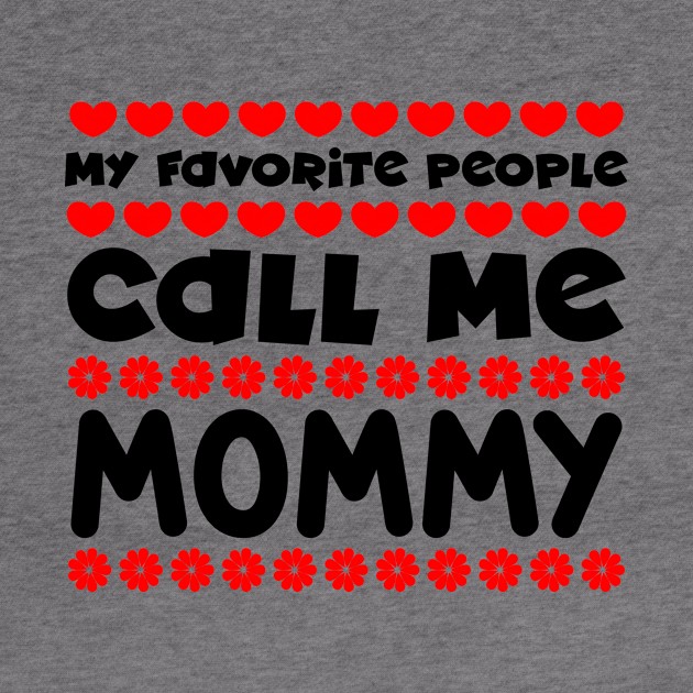 My favorite people call me mommy by colorsplash